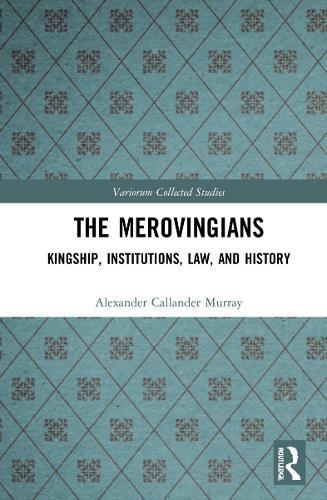 The Merovingians: Kingship, Institutions, Law, and History
