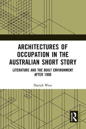 Architectures of Occupation in the Australian Short Story: Literature and the Built Environment after 1900