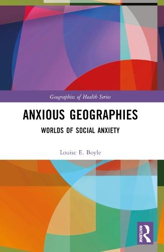 Anxious Geographies: Worlds of Social Anxiety