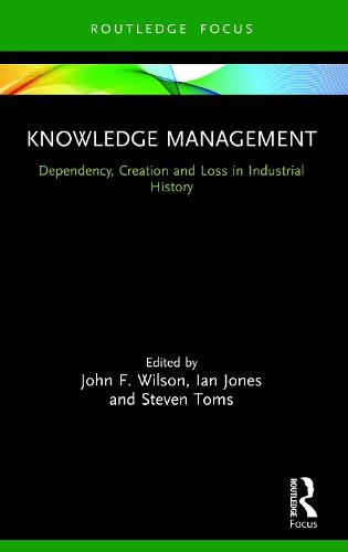 Knowledge Management: Dependency, Creation and Loss in Industrial History