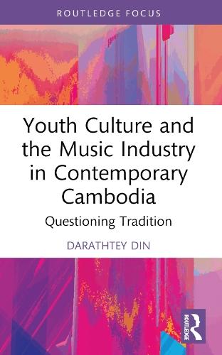 Youth Culture and the Music Industry in Contemporary Cambodia: Questioning Tradition