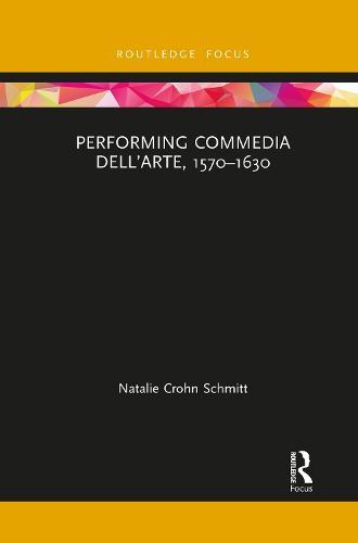 Performing Commedia dell'Arte, 1570-1630