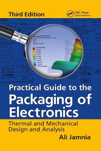Practical Guide to the Packaging of Electronics: Thermal and Mechanical Design and Analysis, Third Edition