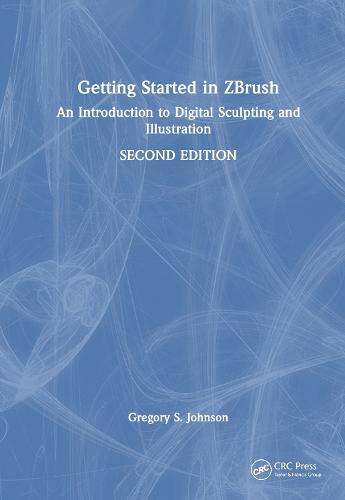 Getting Started in ZBrush: An Introduction to Digital Sculpting and Illustration