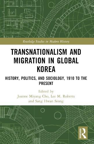 Transnationalism and Migration in Global Korea: History, Politics, and Sociology, 1910 to the Present