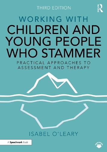 Working with Children and Young People Who Stammer: Practical Approaches to Assessment and Therapy
