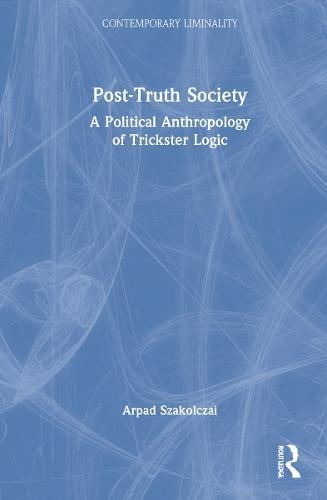 Post-Truth Society: A Political Anthropology of Trickster Logic