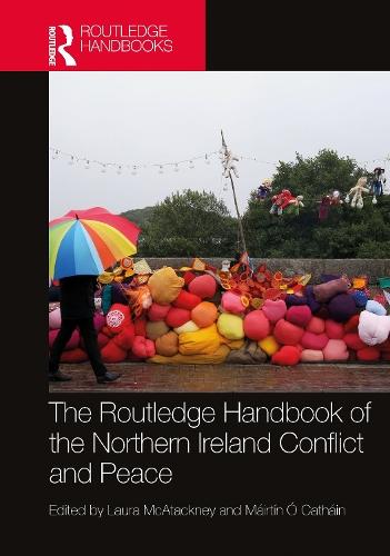 The Routledge Handbook of the Northern Ireland Conflict and Peace