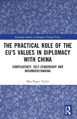 The Practical Role of The EU’s Values in Diplomacy with China: Complacency, Self-Censorship and Misunderstanding