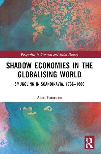 Shadow Economies in the Globalising World: Smuggling in Scandinavia, 1766–1806