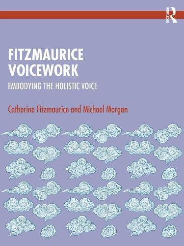 Fitzmaurice Voicework: Embodying the Holistic Voice