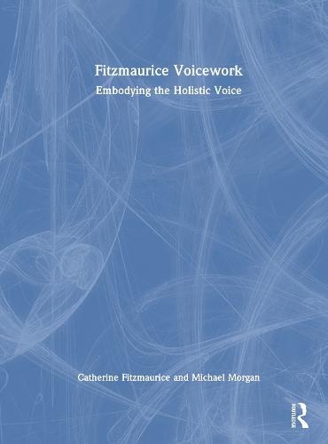 Fitzmaurice Voicework: Embodying the Holistic Voice