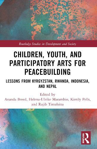 Children, Youth, and Participatory Arts for Peacebuilding: Lessons from Kyrgyzstan, Rwanda, Indonesia, and Nepal