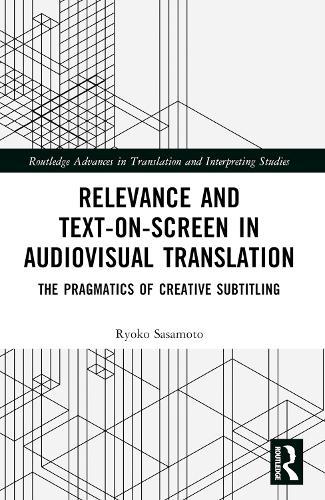 Relevance and Text-on-Screen in Audiovisual Translation: The Pragmatics of Creative Subtitling