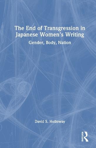 The End of Transgression in Japanese Women’s Writing: Gender, Body, Nation