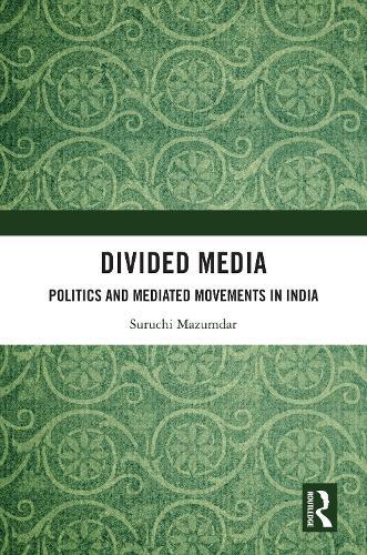 Divided Media: Politics and Mediated Movements in India