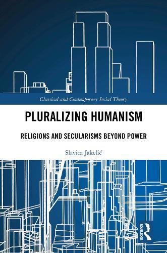Pluralizing Humanism: Religions and Secularisms Beyond Power
