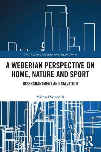 A Weberian Perspective on Home, Nature and Sport: Disenchantment and Salvation