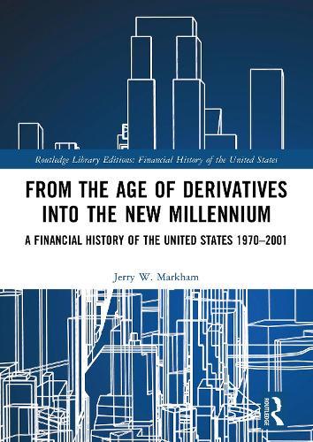 From the Age of Derivatives into the New Millennium: A Financial History of the United States 1970–2001
