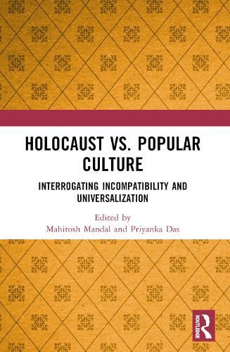Holocaust vs. Popular Culture: Interrogating Incompatibility and Universalization