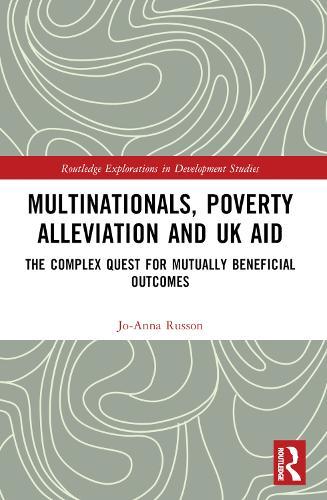 Multinationals, Poverty Alleviation and UK Aid: The Complex Quest for Mutually Beneficial Outcomes