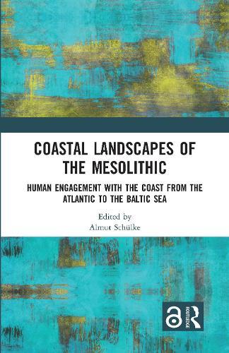 Coastal Landscapes of the Mesolithic: Human Engagement with the Coast from the Atlantic to the Baltic Sea