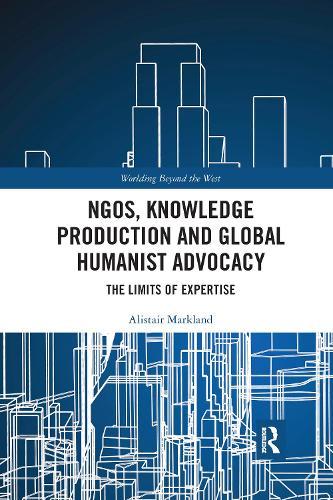 NGOs, Knowledge Production and Global Humanist Advocacy: The Limits of Expertise