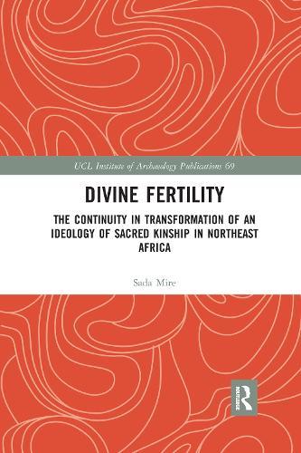 Divine Fertility: The Continuity in Transformation of an Ideology of Sacred Kinship in Northeast Africa