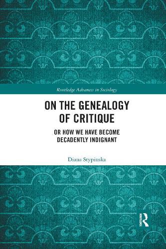 On the Genealogy of Critique: Or How We Have Become Decadently Indignant