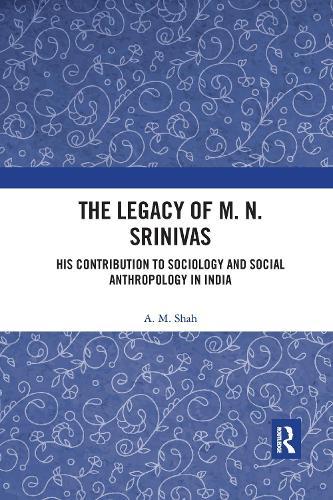 The Legacy of M. N. Srinivas: His Contribution to Sociology and Social Anthropology in India