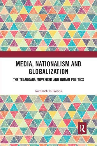 Media, Nationalism and Globalization: The Telangana Movement and Indian Politics