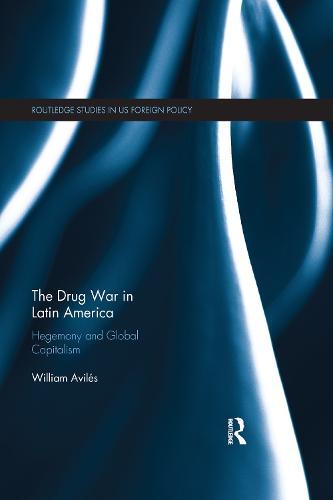 The Drug War in Latin America: Hegemony and Global Capitalism