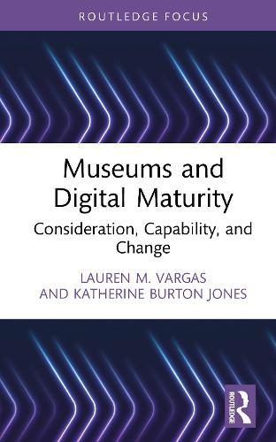 Museums and Digital Maturity: Consideration, Capability, and Change