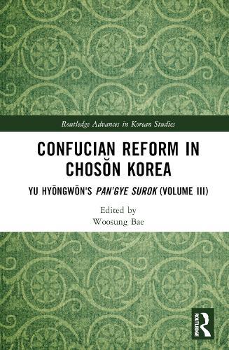 Confucian Reform in Chosŏn Korea: Yu Hyŏngwŏn's Pan’gye surok (Volume III)