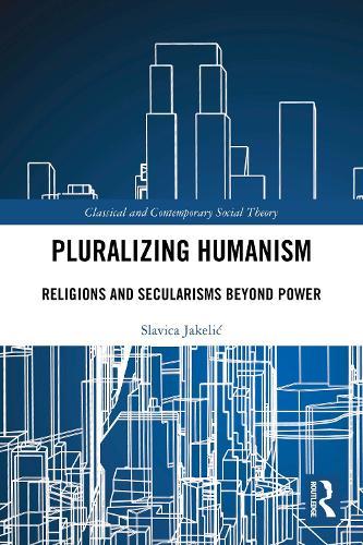 Pluralizing Humanism: Religions and Secularisms Beyond Power