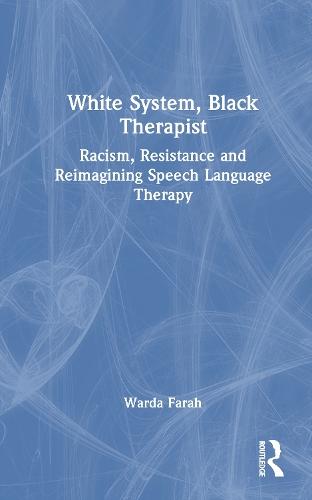 White System, Black Therapist: Racism, Resistance and Reimagining Speech and Language Therapy