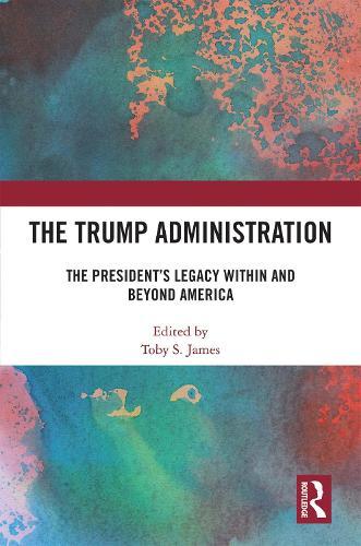 The Trump Administration: The President’s Legacy Within and Beyond America