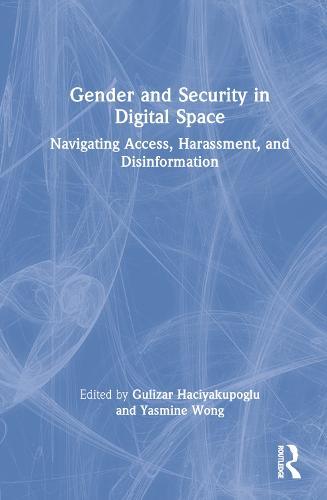 Gender and Security in Digital Space: Navigating Access, Harassment, and Disinformation