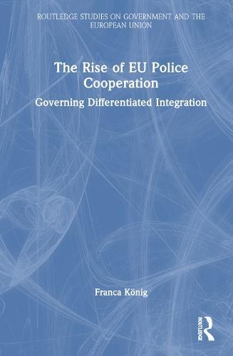 The Rise of EU Police Cooperation: Governing Differentiated Integration