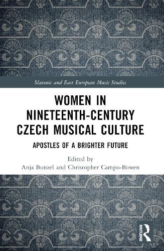 Women in Nineteenth-Century Czech Musical Culture: Apostles of a Brighter Future