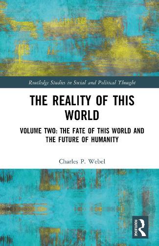 The Reality of This World: Volume Two: The Fate of This World and The Future of Humanity