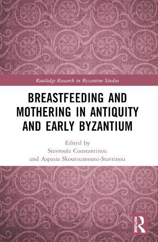 Breastfeeding and Mothering in Antiquity and Early Byzantium
