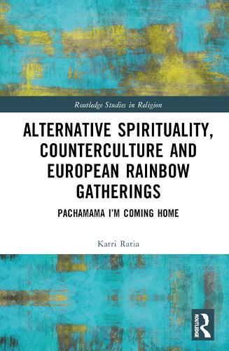 Alternative Spirituality, Counterculture, and European Rainbow Gatherings: Pachamama, I’m Coming Home