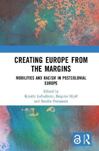 Creating Europe from the Margins: Mobilities and Racism in Postcolonial Europe