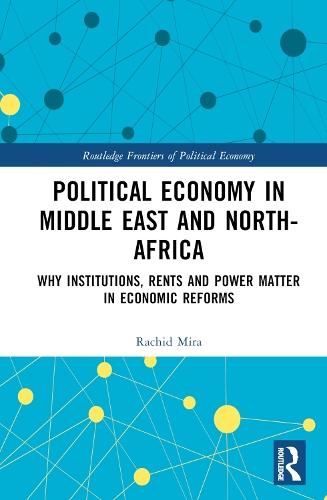 Political Economy in the Middle East and North Africa: Why Institutions, Rents, and Power Matter in Economic Reforms
