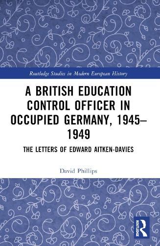 A British Education Control Officer in Occupied Germany, 1945–1949: The Letters of Edward Aitken-Davies
