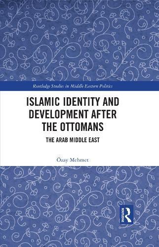 Islamic Identity and Development after the Ottomans: The Arab Middle East