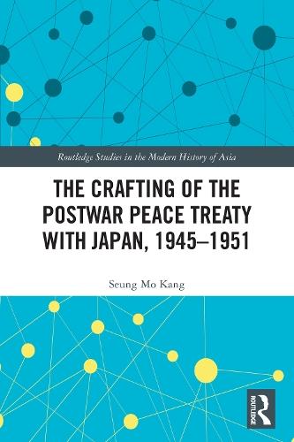 The Crafting of the Postwar Peace Treaty with Japan, 1945–1951