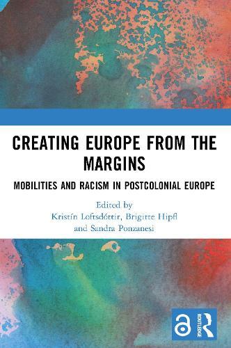 Creating Europe from the Margins: Mobilities and Racism in Postcolonial Europe