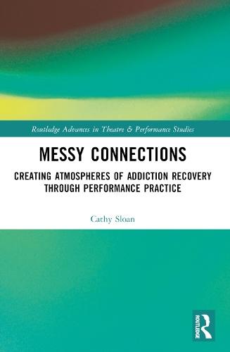 Messy Connections: Creating Atmospheres of Addiction Recovery Through Performance Practice